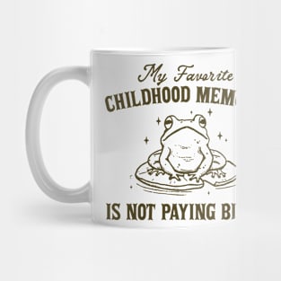 My Favorite Childhood Memory is Not Having to Pay Bills, Funny Meme Shirt, Ironic Mug